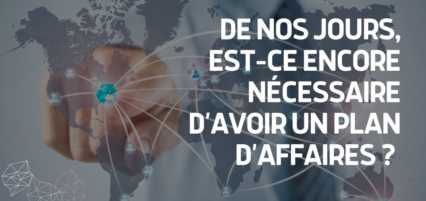 NÉCESSAIRE D’AVOIR UN PLAN D’AFFAIRES ?