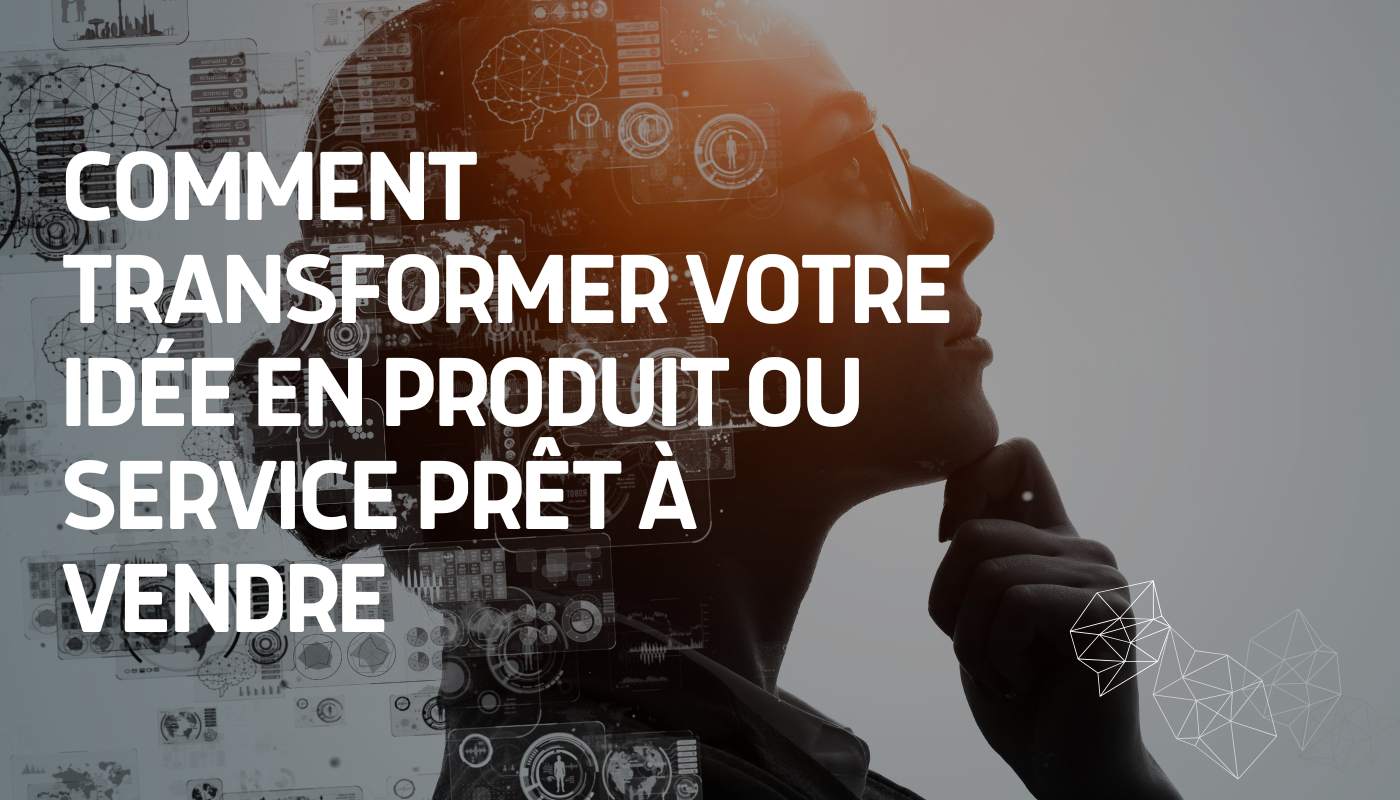 transformez votre idée d'affaires en produit ou service